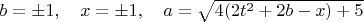 $b=\pm 1, \quad x=\pm 1, \quad a=\sqrt{4(2t^2+2b-x)+5}$