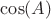 $\cos(A)$