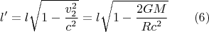 $$ l'=l\sqrt{1-\frac {v_2^2}{c^2}}=l \sqrt{1-\frac {2GM}{Rc^2}} \qquad (6) $$