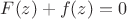 $F(z)+f(z)=0$