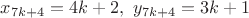 $x_{7k+4}=4k+2, \ y_{7k+4}=3k+1$