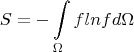 $$S=-\int\limits _{\Omega}flnfd\Omega$$
