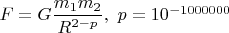 $F = G \dfrac{m_1m_2}{R^{2-p}}, \ p = 10^{-1000000}$
