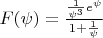 $F(\psi)=\frac{\frac1{\psi^3}e^{\psi}}{1+\frac1{\psi}}$