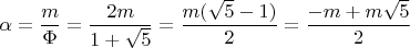 $\alpha =\dfrac{m}{\Phi}=\dfrac{2m}{1+\sqrt{5}}=\dfrac{m(\sqrt{5}-1)}{2}=\dfrac{-m+m\sqrt{5}}{2}$