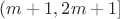 $(m+1, 2m+1]$