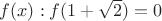 $f(x) : f(1 + \sqrt{2}) = 0$