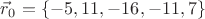 $\vec{r}_0=\{-5,11,-16,-11,7\}$