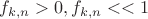 $f_{k,n}>0, f_{k,n}<<1$ $f_{k,n}>0, f_{k,n}<<1$