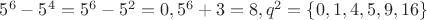 $5^6-5^4=5^6-5^2=0, 5^6+3=8, q^2=\{0,1,4,5,9,16\}$
