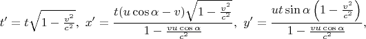 $$
t'=t\sqrt{1-\tfrac{v^2}{c^2}},\,\,
x'=\frac{t(u\cos \alpha-v)\sqrt{1-\tfrac{v^2}{c^2}}}{1-\frac{vu\cos\alpha}{c^2}},\,\,
y'=\frac{ut\sin\alpha \left(1-\tfrac{v^2}{c^2}\right)}{1-\tfrac{vu\cos\alpha }{c^2}},\,\,
$$