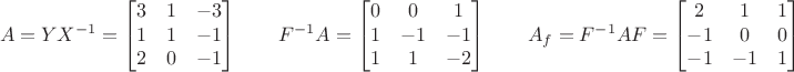 $$A=Y X^{-1}=\begin{bmatrix}{ 3& 1&-3\\ 1& 1&-1\\ 2& 0&-1\end{bmatrix}\quad\quad F^{-1} A =\begin{bmatrix}{ 0& 0& 1\\ 1&-1&-1\\ 1& 1&-2\end{bmatrix}\quad\quad A_f=F^{-1}A F =\begin{bmatrix}{ 2& 1& 1\\-1& 0& 0\\-1&-1& 1\end{bmatrix}$$