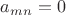 $a_{mn}=0$
