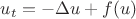 $u_t=-\Delta u +f(u)$