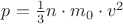 $p=\frac{1}{3}n\cdot m_0 \cdot v^2$
