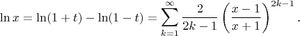 $$\ln x=\ln(1+t)-\ln(1-t)=\sum\limits_{k=1}^{\infty}\frac 2{2k-1}\left(\frac{x-1}{x+1}\right)^{2k-1}\text{.}$$
