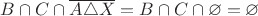 $B \cap C \cap \overline {A \triangle X}=B \cap C \cap \varnothing=\varnothing$