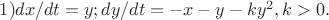 $1)dx/dt=y; dy/dt=-x-y-ky^2,k>0.$