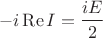 $$-i\operatorname{Re}I=
\frac{iE}{2}$$