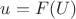 $u=F(U)$