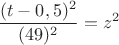 $$ \frac{(t-0,5)^2}{(49)^2}=z^2$$