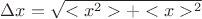 $\Delta x = \sqrt{<x^2>+<x>^2}$