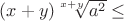 $(x+y)\sqrt[x+y]{a^2}\le$