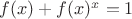 $f(x)+f(x)^x=1$