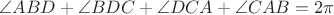 $\angle ABD + \angle BDC + \angle DCA + \angle CAB = 2\pi$