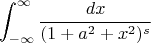 $$\int_{-\infty}^\infty \frac{dx}{(1+a^2+x^2)^s}$$