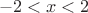\[ - 2 < x < 2\]