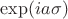 $\exp(ia\sigma)$
