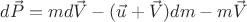 $d\vec{P}=md\vec{V}-(\vec{u}+\vec{V})dm-m\vec{V}$