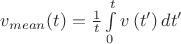 $\[{v_{mean}(t)} = \frac{1}
{t}\int\limits_0^t {v\left( {t'} \right)dt'} \]$