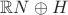 $\mathbb RN\oplus H$