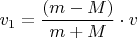 $v_1=\dfrac{(m-M)}{m+M}\cdot v$