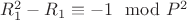 $R_1^2-R_1\equiv -1\mod P^2$