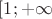 $[1;+\infty}$