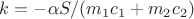 $k=- \alpha S /(m_1c_1+ m_2c_2)$