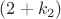 $(2+k_2)$