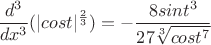 $$\frac{d^3}{dx^3}(|cost|^{\frac{2}{3}}) = -\frac{8sint^{3}}{27\sqrt[3]{cost^{7}}}$$