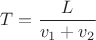$T=\dfrac{L}{v_1+v_2}$