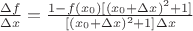 $\frac{\Delta f}{\Delta x}=\frac{1-f(x_0)[(x_0+\Delta x)^2+1]}{[(x_0+\Delta x)^2+1]\Delta x}$