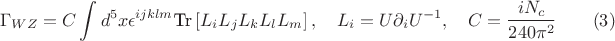 $$
\Gamma_{WZ} = C\int d^{5}x\epsilon^{ijklm}\text{Tr}\left[L_{i}L_{j}L_{k}L_{l}L_{m}\right], \quad L_{i} = U\partial_{i}U^{-1}, \quad C = \frac{iN_{c}}{240 \pi^{2}} \qquad (3)
$$