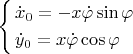 $\left\{ \begin{gathered}\dot x_0=-x\dot\varphi\sin\varphi\hfill\\ \dot y_0=x\dot\varphi\cos \varphi\hfill\\ \end{gathered}\right$