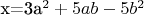 x=3a^2+5ab-5b^2