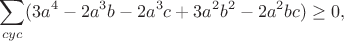 $$\sum_{cyc}(3a^4-2a^3b-2a^3c+3a^2b^2-2a^2bc)\geq0,$$
