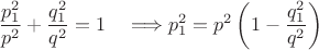 $$
    \frac{p_1^2}{p^2}+\frac{q_1^2}{q^2}=1\quad \Longrightarrow 
     p_1^2=p^2\left(1-\frac{q_1^2}{q^2}\right)
$$