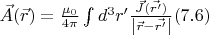 $\vec{A}(\vec{r}) = \frac{\mu_0}{4 \pi} \int d^3 r' \frac{\vec{J}(\vec{r'}) }  {\left\lvert \vec{r} - \vec{r'} \right\rvert} (7.6)$