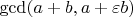 $\gcd(a + b, a + \varepsilon b)$